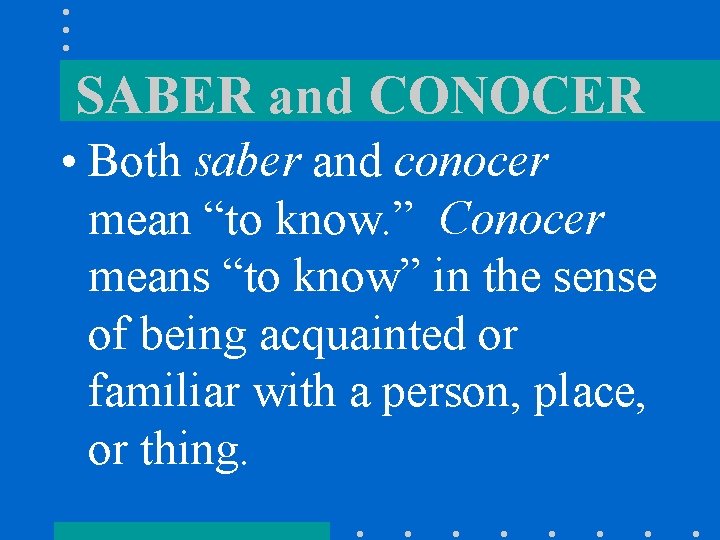 SABER and CONOCER • Both saber and conocer mean “to know. ” Conocer means