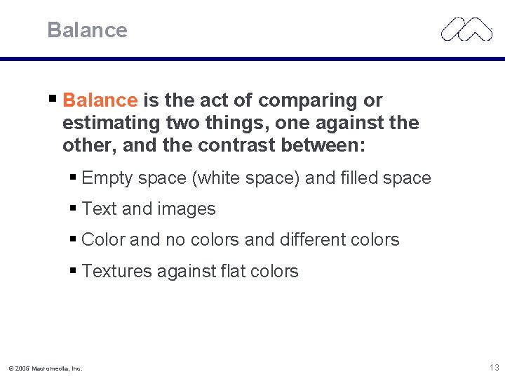 Balance is the act of comparing or estimating two things, one against the other,