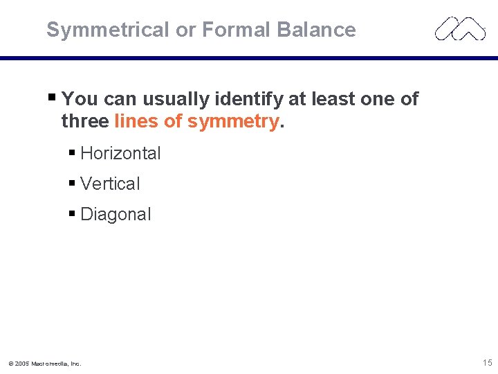 Symmetrical or Formal Balance You can usually identify at least one of three lines