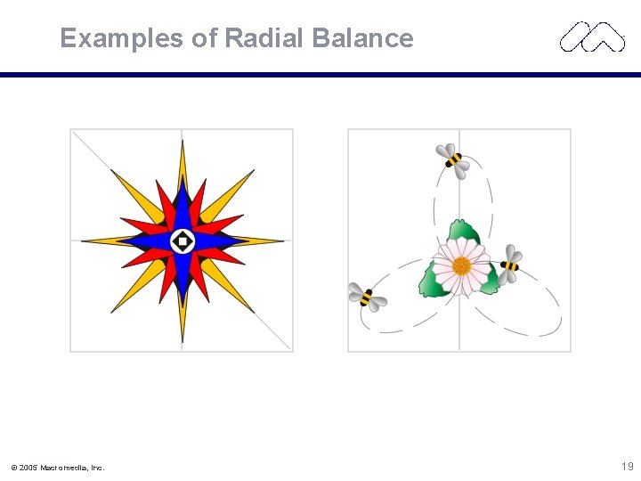 Examples of Radial Balance © 2005 Macromedia, Inc. 19 