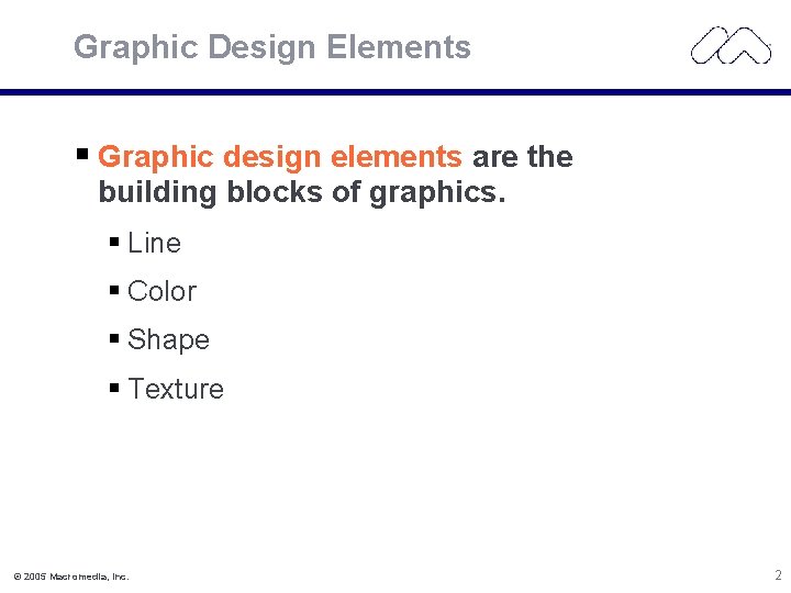 Graphic Design Elements Graphic design elements are the building blocks of graphics. Line Color