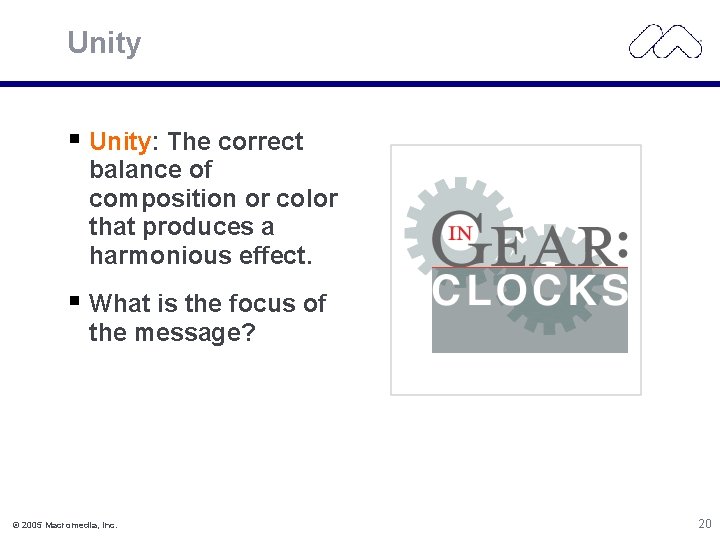Unity Unity: The correct balance of composition or color that produces a harmonious effect.