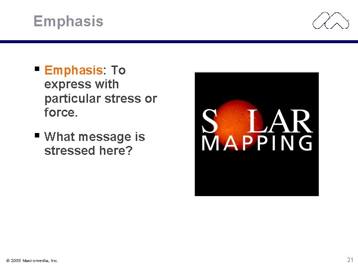 Emphasis Emphasis: To express with particular stress or force. What message is stressed here?