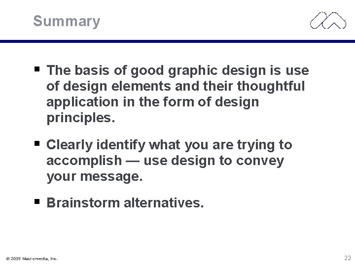 Summary The basis of good graphic design is use of design elements and their