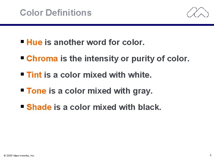 Color Definitions Hue is another word for color. Chroma is the intensity or purity