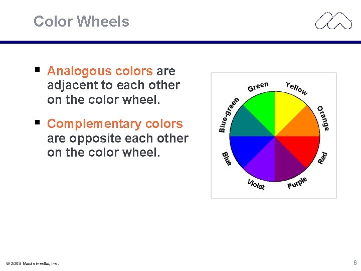 Color Wheels Analogous colors are adjacent to each other on the color wheel. Complementary