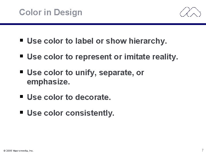 Color in Design Use color to label or show hierarchy. Use color to represent
