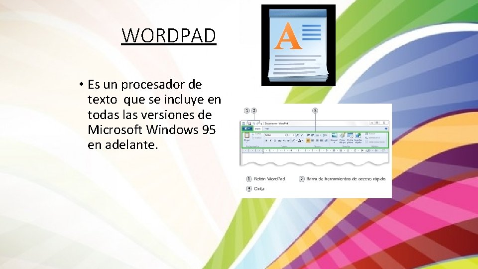 WORDPAD • Es un procesador de texto que se incluye en todas las versiones