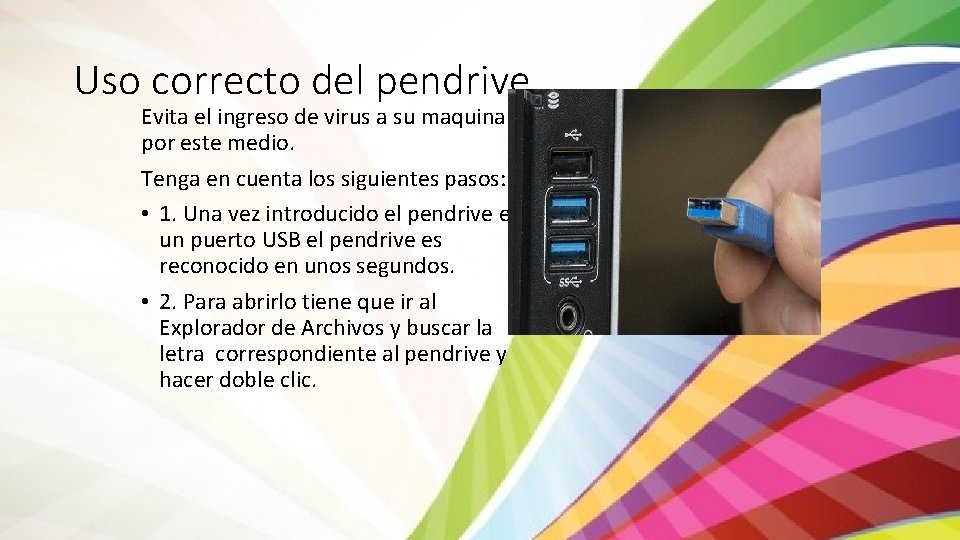 Uso correcto del pendrive Evita el ingreso de virus a su maquina por este