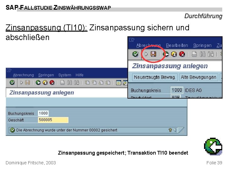 SAP-FALLSTUDIE ZINSWÄHRUNGSSWAP Durchführung Zinsanpassung (TI 10): Zinsanpassung sichern und abschließen Zinsanpassung gespeichert; Transaktion TI