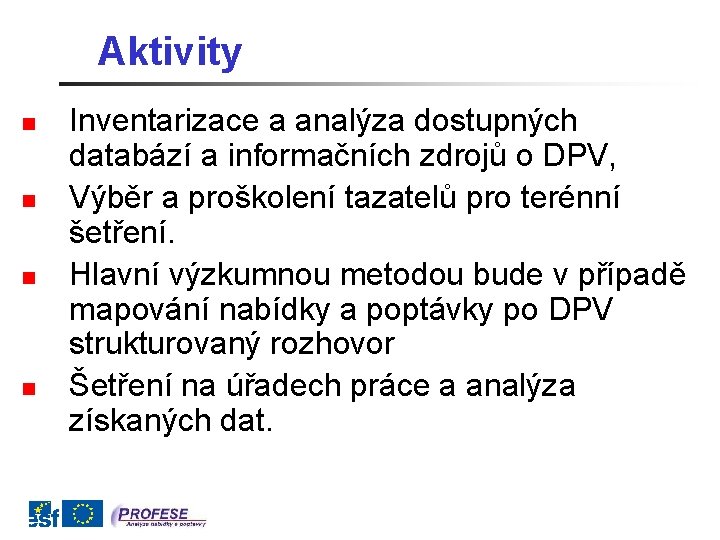 Aktivity n n Inventarizace a analýza dostupných databází a informačních zdrojů o DPV, Výběr
