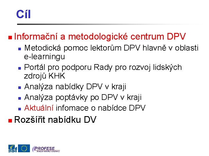 Cíl n Informační a metodologické centrum DPV n n n Metodická pomoc lektorům DPV