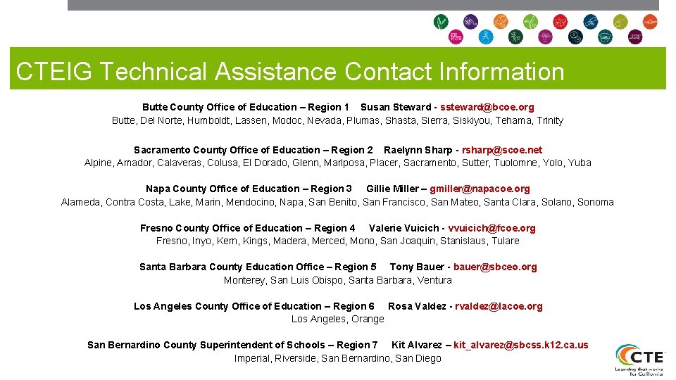 CTEIG Technical Assistance Contact Information Butte County Office of Education – Region 1 Susan