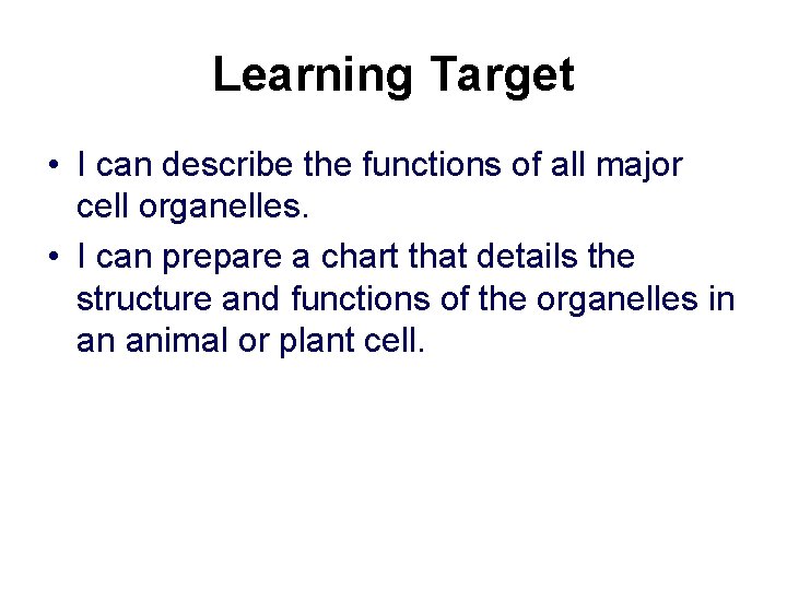 Learning Target • I can describe the functions of all major cell organelles. •