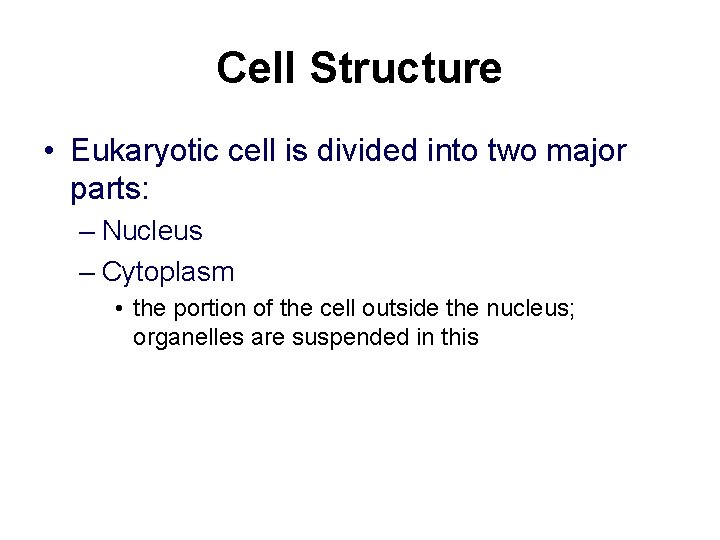 Cell Structure • Eukaryotic cell is divided into two major parts: – Nucleus –