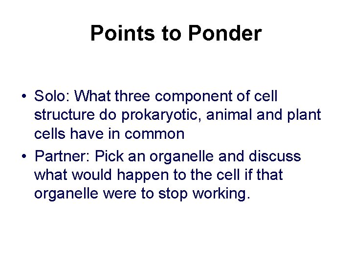 Points to Ponder • Solo: What three component of cell structure do prokaryotic, animal