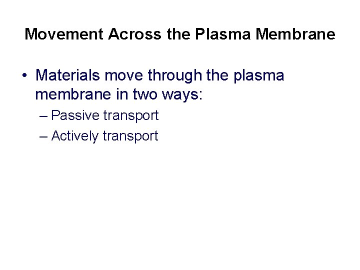 Movement Across the Plasma Membrane • Materials move through the plasma membrane in two