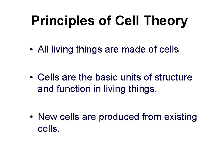 Principles of Cell Theory • All living things are made of cells • Cells