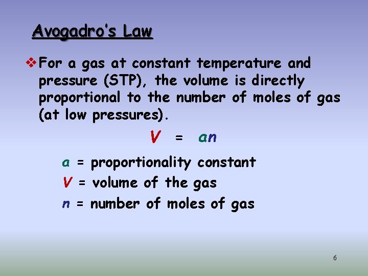 Avogadro’s Law v For a gas at constant temperature and pressure (STP), the volume