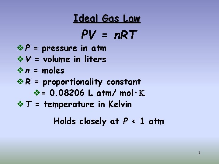 Ideal Gas Law PV = n. RT v P = pressure in atm v