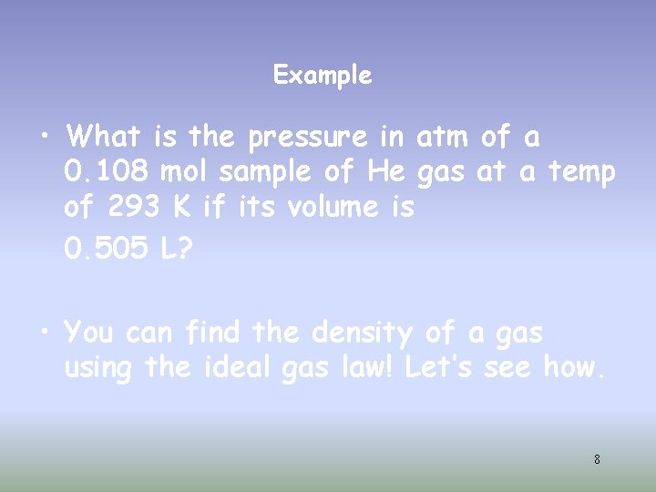 Example • What is the pressure in atm of a 0. 108 mol sample