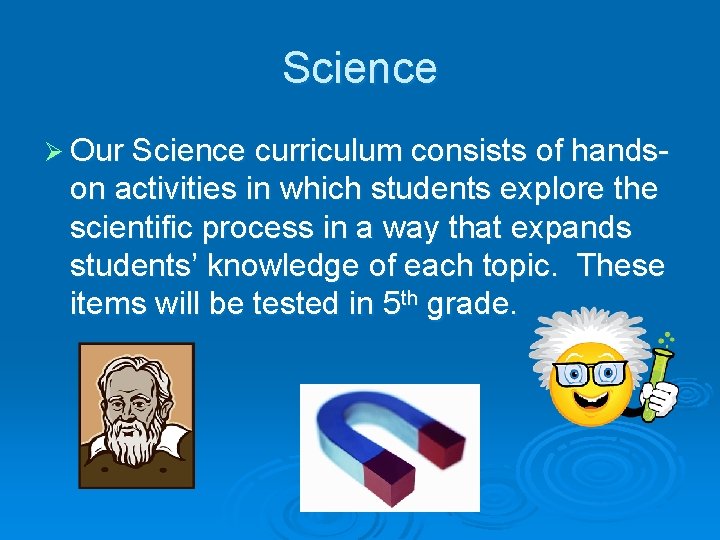 Science Ø Our Science curriculum consists of hands- on activities in which students explore