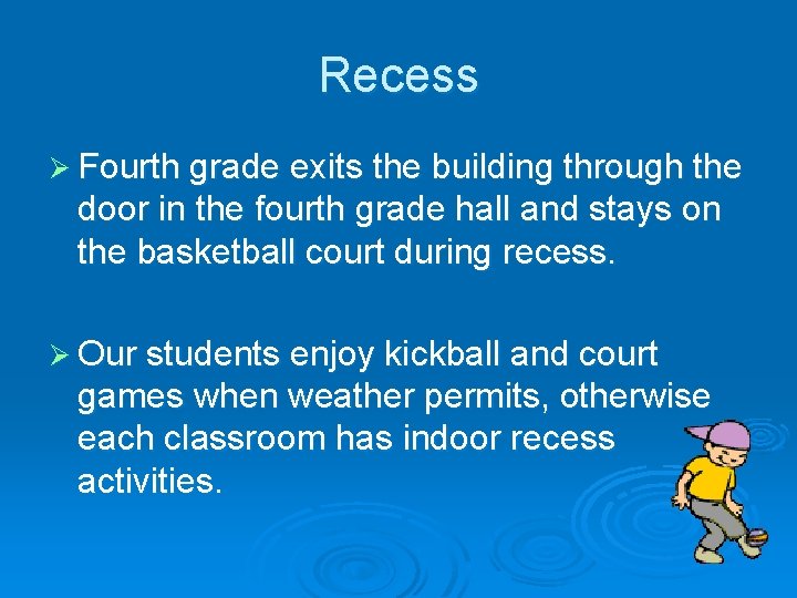 Recess Ø Fourth grade exits the building through the door in the fourth grade