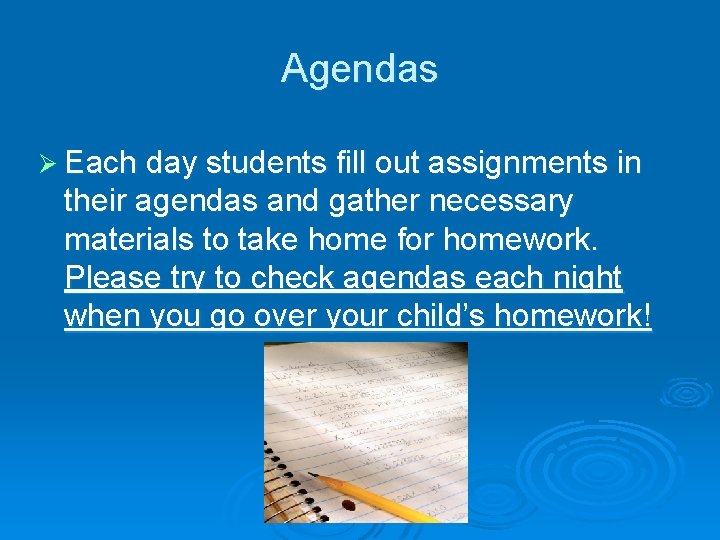 Agendas Ø Each day students fill out assignments in their agendas and gather necessary