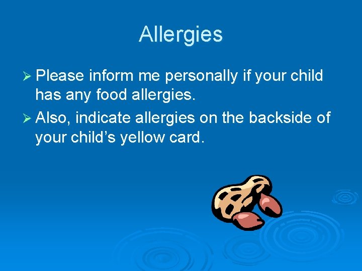 Allergies Ø Please inform me personally if your child has any food allergies. Ø