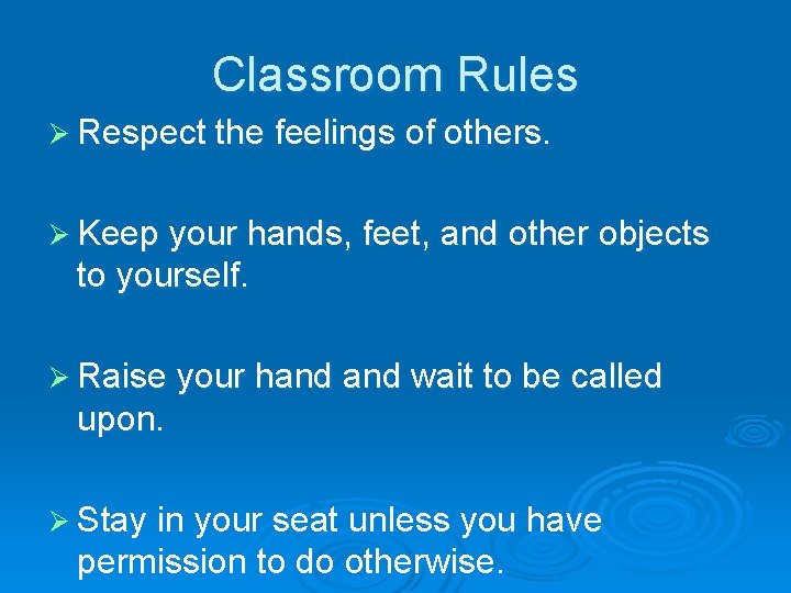 Classroom Rules Ø Respect the feelings of others. Ø Keep your hands, feet, and