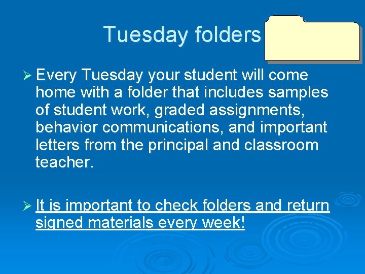 Tuesday folders Ø Every Tuesday your student will come home with a folder that