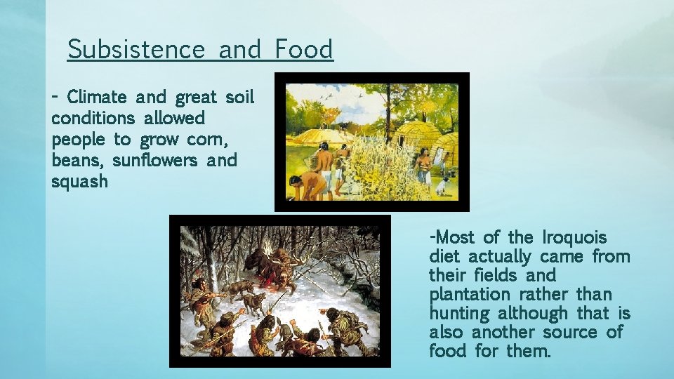 Subsistence and Food - Climate and great soil conditions allowed people to grow corn,