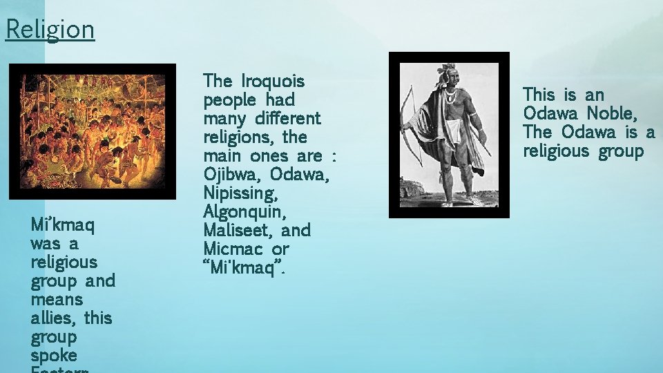 Religion Mi’kmaq was a religious group and means allies, this group spoke The Iroquois