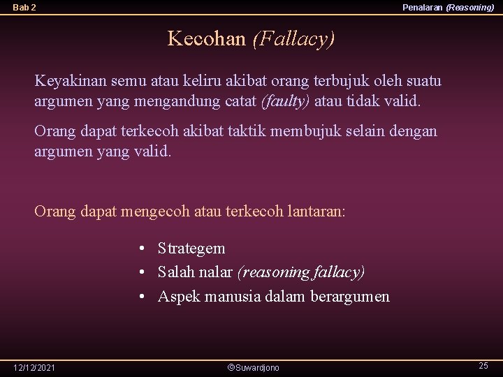 Bab 2 Penalaran (Reasoning) Kecohan (Fallacy) Keyakinan semu atau keliru akibat orang terbujuk oleh