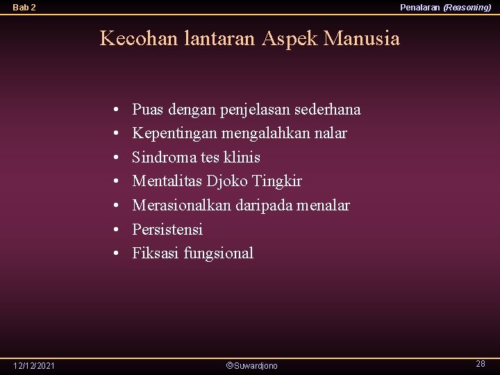 Bab 2 Penalaran (Reasoning) Kecohan lantaran Aspek Manusia • • 12/12/2021 Puas dengan penjelasan