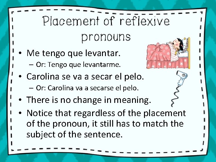  • Me tengo que levantar. – Or: Tengo que levantarme. • Carolina se