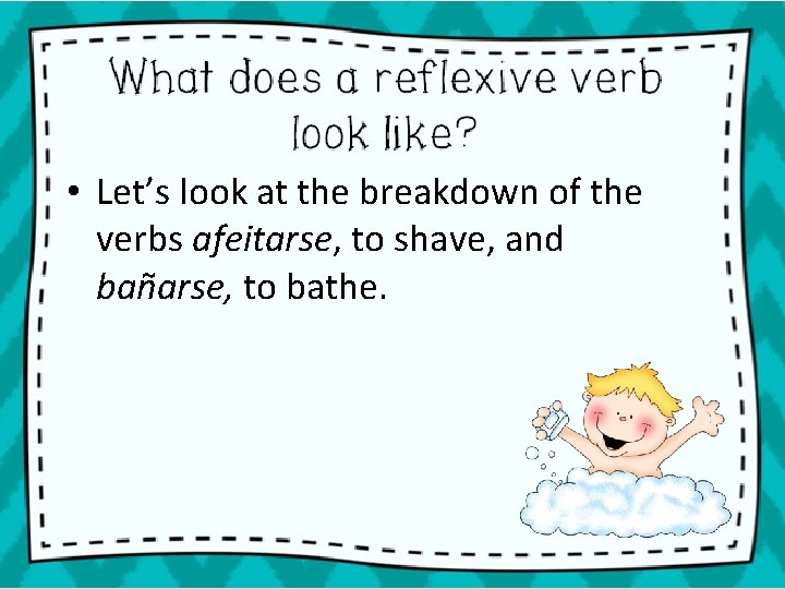  • Let’s look at the breakdown of the verbs afeitarse, to shave, and