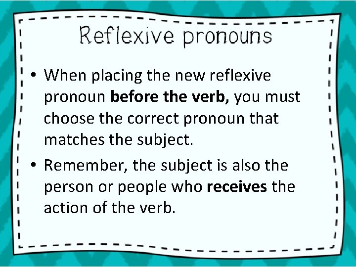  • When placing the new reflexive pronoun before the verb, you must choose