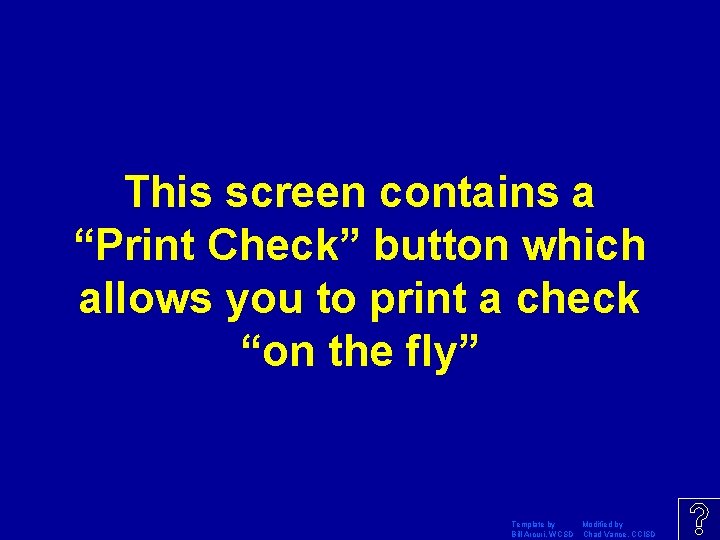 This screen contains a “Print Check” button which allows you to print a check
