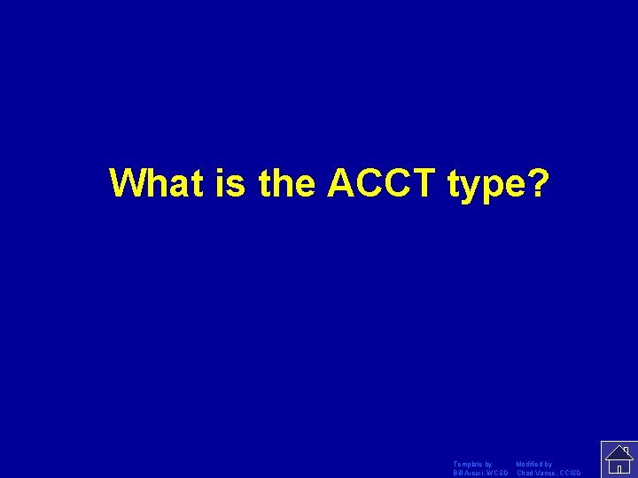 What is the ACCT type? Template by Modified by Bill Arcuri, WCSD Chad Vance,