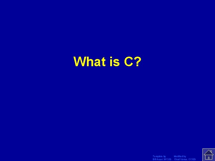 What is C? Template by Modified by Bill Arcuri, WCSD Chad Vance, CCISD 