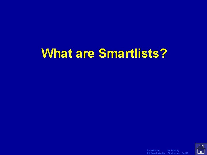 What are Smartlists? Template by Modified by Bill Arcuri, WCSD Chad Vance, CCISD 