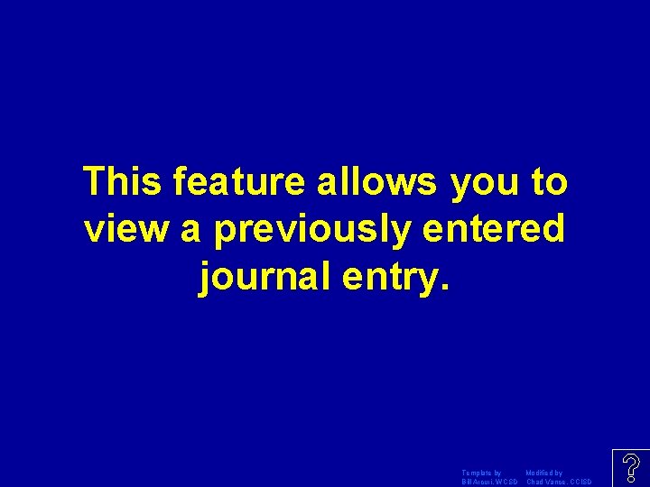 This feature allows you to view a previously entered journal entry. Template by Modified