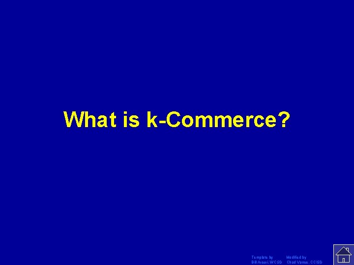 What is k-Commerce? Template by Modified by Bill Arcuri, WCSD Chad Vance, CCISD 