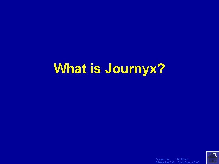 What is Journyx? Template by Modified by Bill Arcuri, WCSD Chad Vance, CCISD 