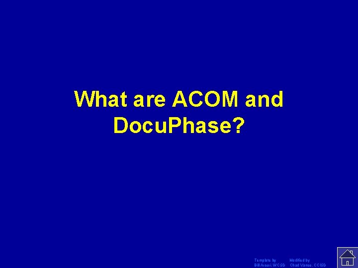 What are ACOM and Docu. Phase? Template by Modified by Bill Arcuri, WCSD Chad