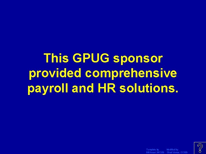 This GPUG sponsor provided comprehensive payroll and HR solutions. Template by Modified by Bill