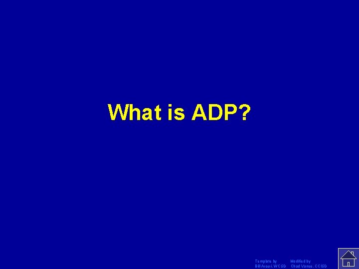 What is ADP? Template by Modified by Bill Arcuri, WCSD Chad Vance, CCISD 