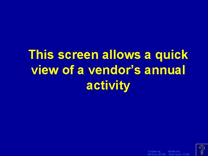 This screen allows a quick view of a vendor’s annual activity Template by Modified
