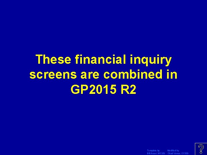 These financial inquiry screens are combined in GP 2015 R 2 Template by Modified